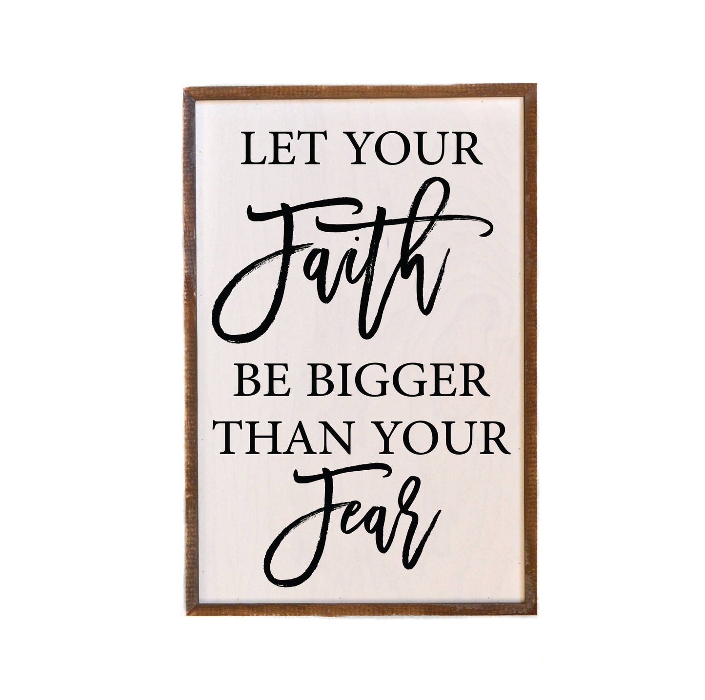 12x18 Let Your Faith Be Bigger Than Your Fear Wood Hanging