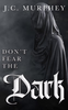 Don't Fear the Dark by J.C. Murphey - Signed