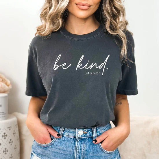 Be Kind of a Bitch Funny Shirt
