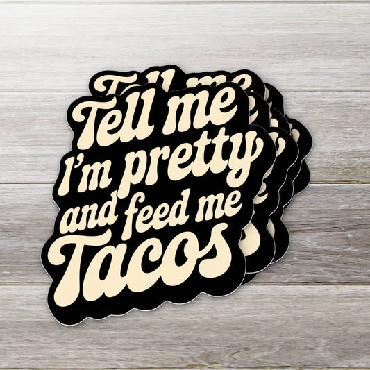 Tell Me Im Pretty and Feed Me Tacos BW Sticker