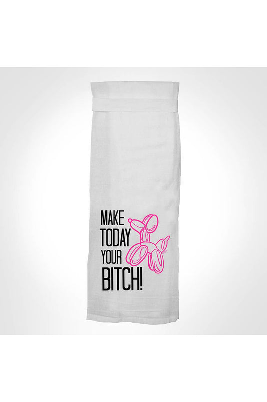 Make Today Your Bitch Tea Towel