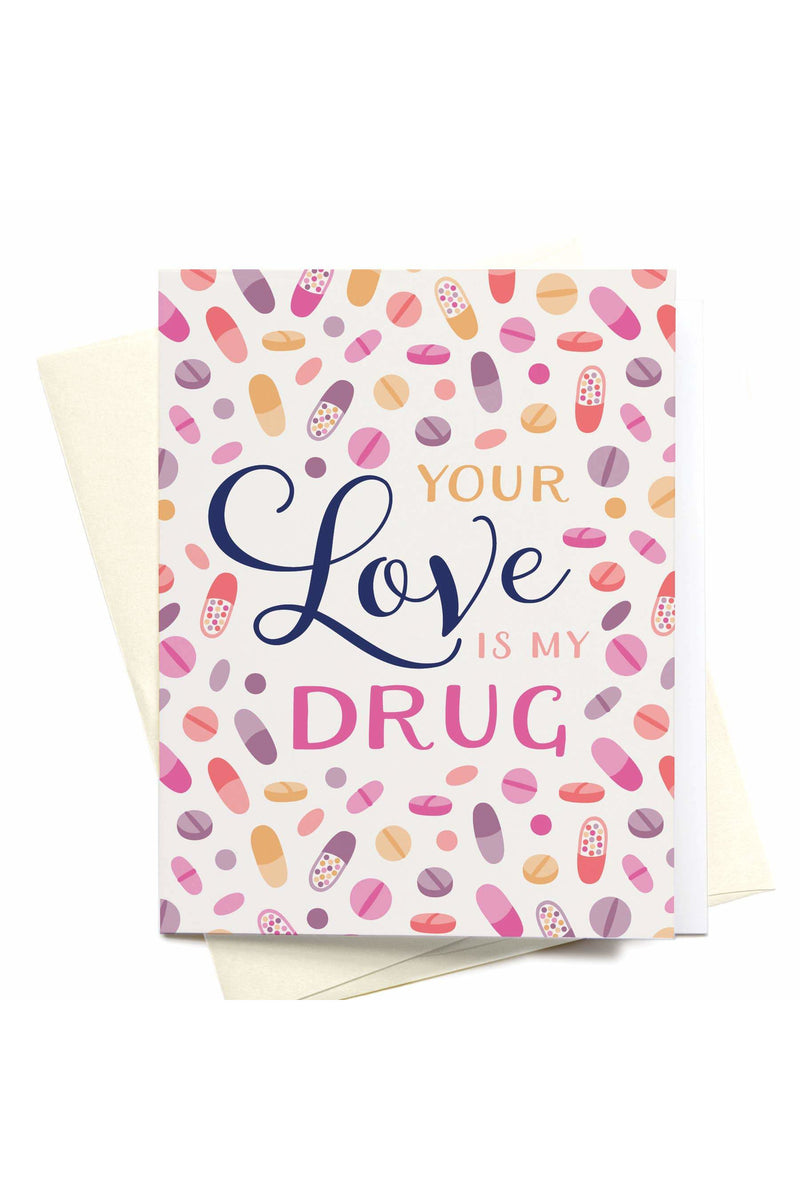 Your Love is My Drug Greeting Card