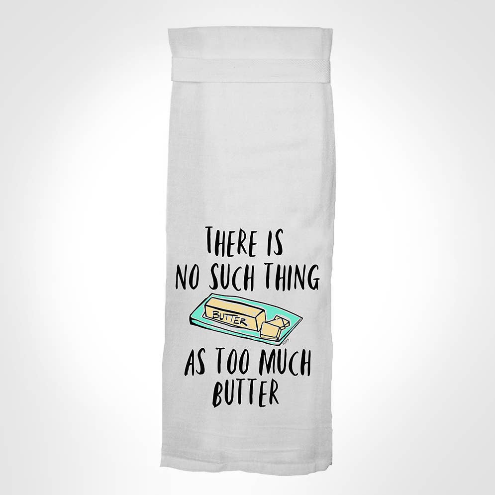 There Is No Such Thing As Too Much Butter Tea Towel