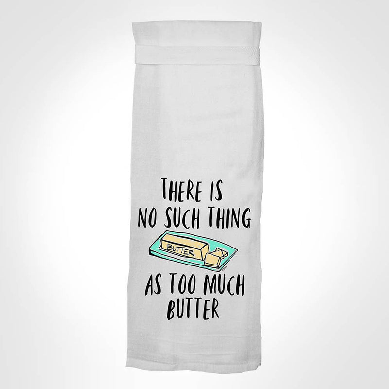 There Is No Such Thing As Too Much Butter Tea Towel