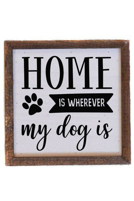 6X6 Home is wherever my dog is small sign