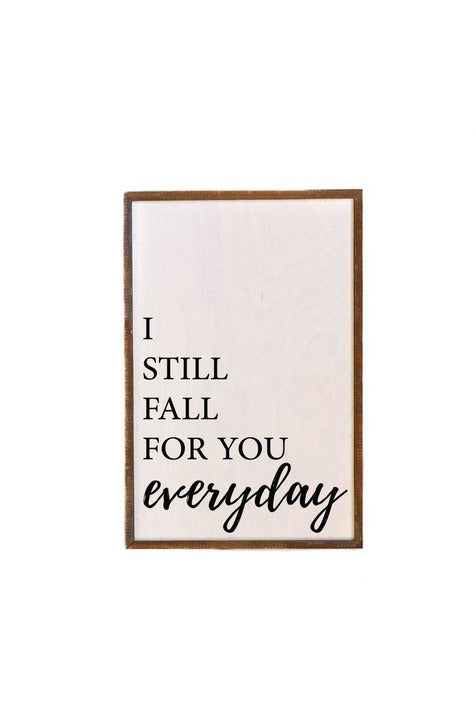 12x18 I Still Fall For You Everyday Love Sign