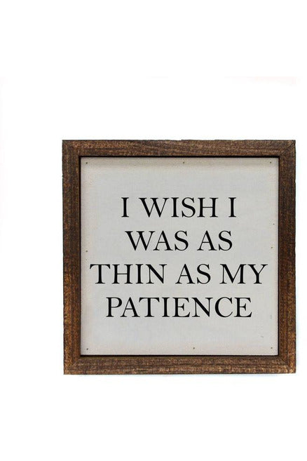 6x6 I Wish I Was As Thin As My Patience Small Box Sign